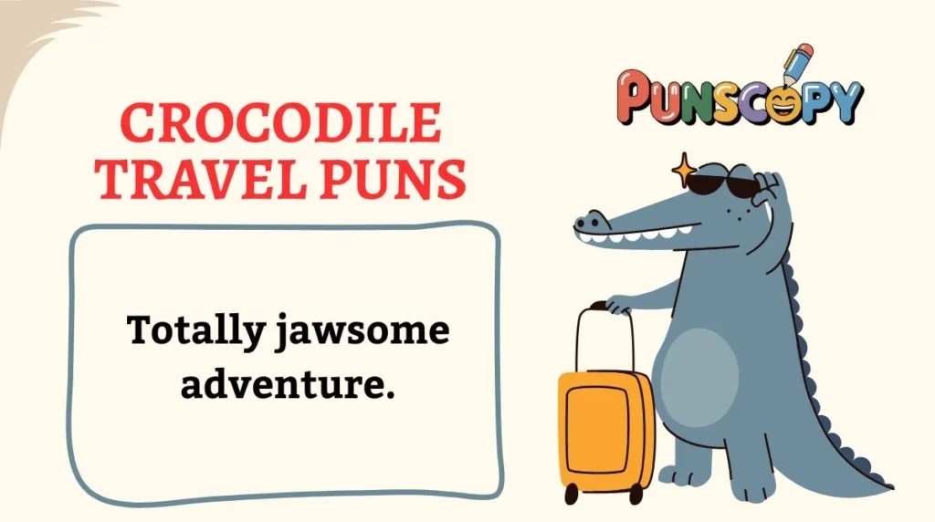 Crocodile Travel Puns