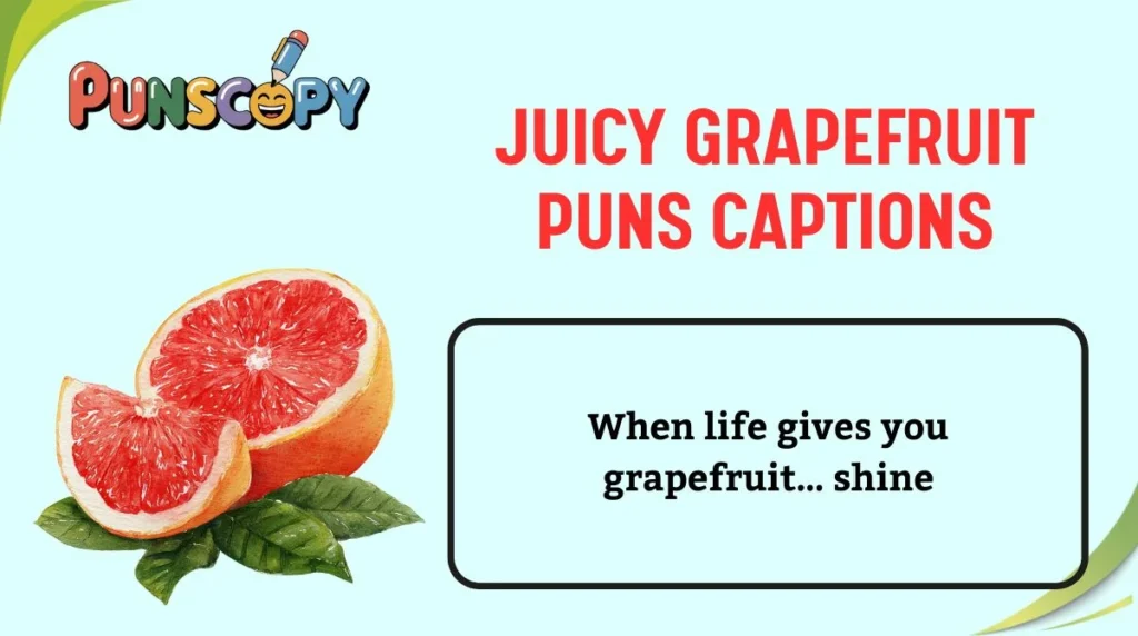 Juicy Grapefruit Puns Captions