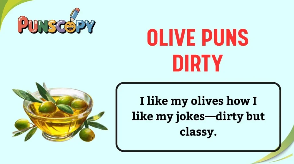 Olive Puns Dirty