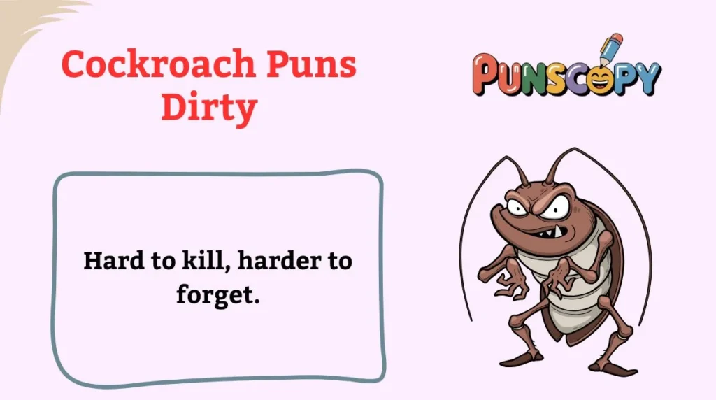 Cockroach Puns Dirty