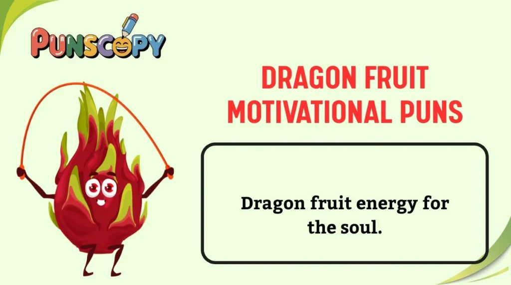 Dragon Fruit Motivational Puns