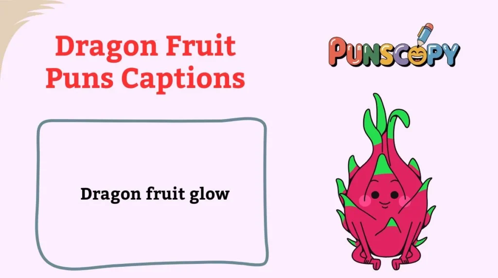 Dragon Fruit Puns Captions