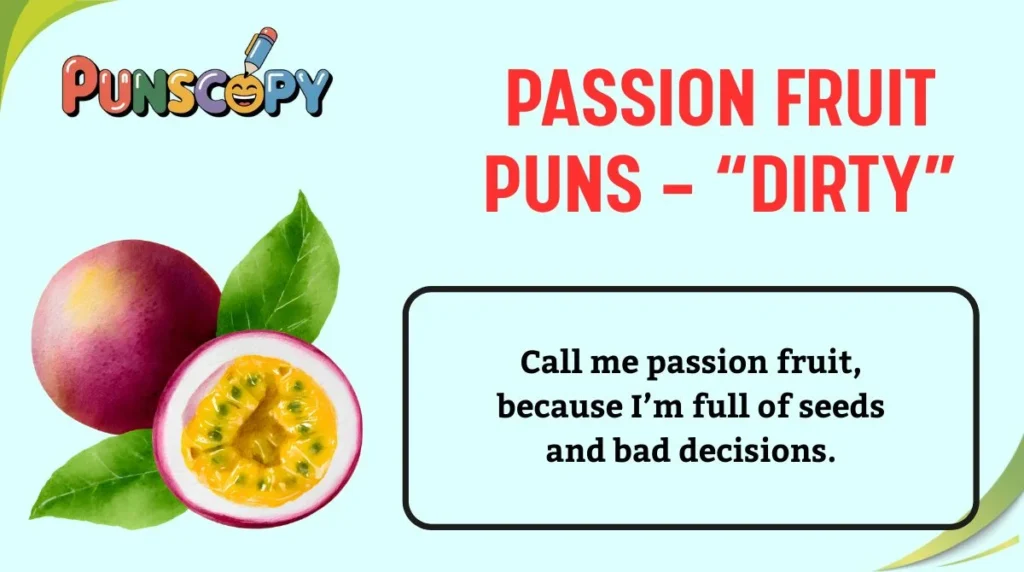Passion Fruit Puns — “Dirty”