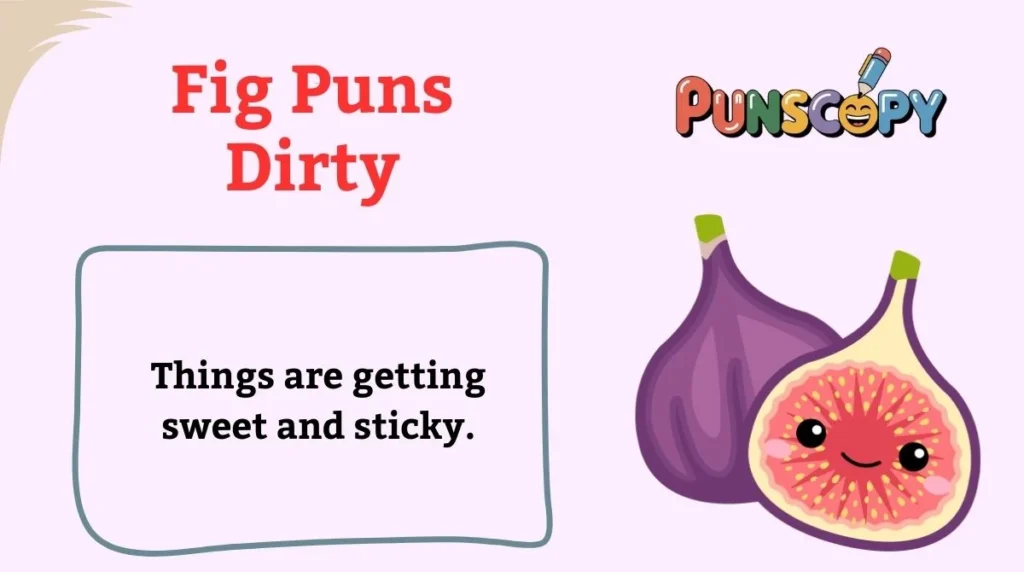 Fig Puns Dirty