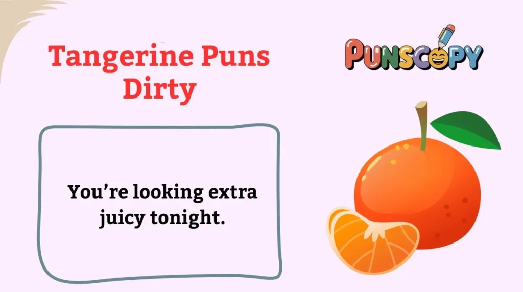 Tangerine Puns Dirty