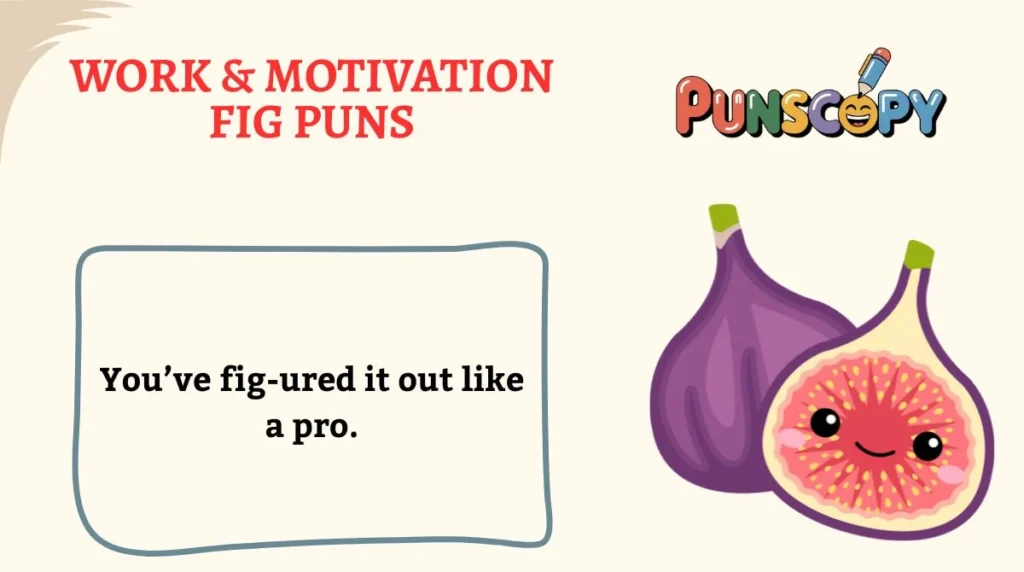 Work & Motivation Fig Puns