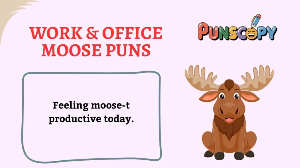 Work & Office Moose Puns