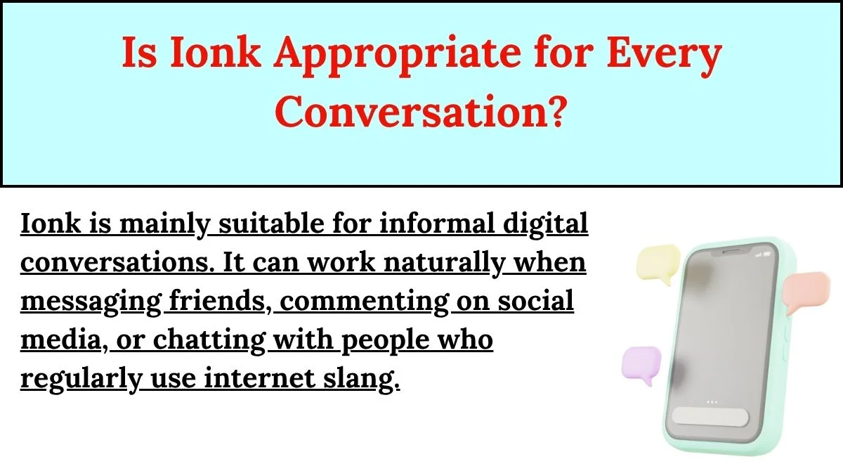 Is Ionk Appropriate for Every Conversation?